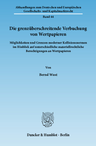 Die grenzüberschreitende Verbuchung von Wertpapieren: Möglichkeiten und Grenzen moderner Kollisionsnormen im Hinblick auf unterschiedliche materiellrechtliche Berechtigungen an Wertpapieren