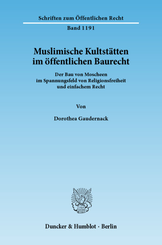 Muslimische Kultstätten im öffentlichen Baurecht: Der Bau von Moscheen im Spannungsfeld von Religionsfreiheit und einfachem Recht