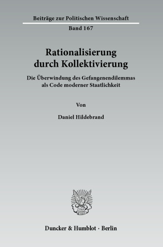 Rationalisierung durch Kollektivierung: Die Überwindung des Gefangenendilemmas als Code moderner Staatlichkeit