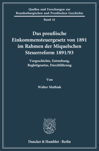 Das preußische Einkommensteuergesetz von 1891 im Rahmen der Miquelschen Steuerreform 1891/93: Vorgeschichte, Entstehung, Begleitgesetze, Durchführung