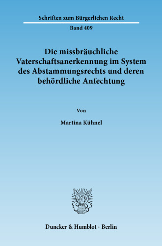 Die missbräuchliche Vaterschaftsanerkennung im System des Abstammungsrechts und deren behördliche Anfechtung
