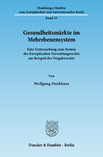 Gesundheitsmärkte im Mehrebenensystem: Eine Untersuchung zum System des Europäischen Verwaltungsrechts am Beispiel des Vergaberechts