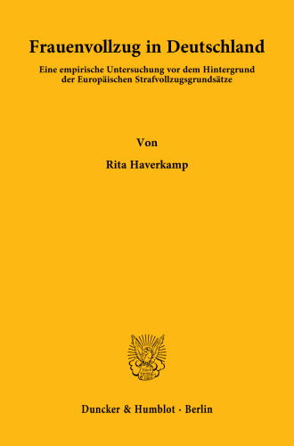 Frauenvollzug in Deutschland: Eine empirische Untersuchung vor dem Hintergrund der Europäischen Strafvollzugsgrundsätze