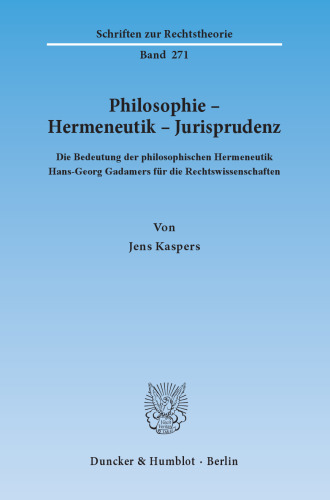 Philosophie – Hermeneutik – Jurisprudenz: Die Bedeutung der philosophischen Hermeneutik Hans-Georg Gadamers für die Rechtswissenschaften
