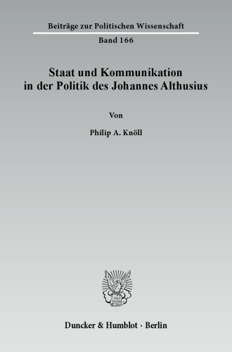 Staat und Kommunikation in der Politik des Johannes Althusius: Untersuchungen zur Politikwissenschaft in der frühen Neuzeit