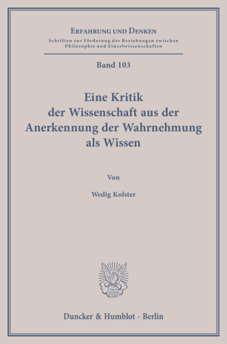 Eine Kritik der Wissenschaft aus der Anerkennung der Wahrnehmung als Wissen