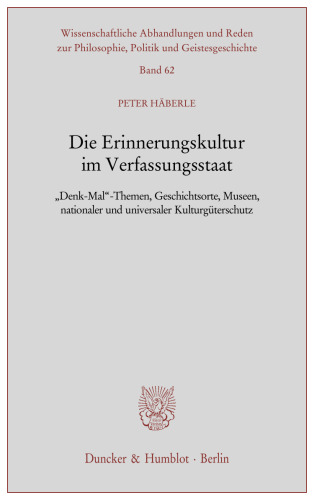 Die Erinnerungskultur im Verfassungsstaat: »Denk-Mal«-Themen, Geschichtsorte, Museen, nationaler und universaler Kulturgüterschutz