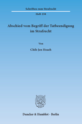Abschied vom Begriff der Tatbeendigung im Strafrecht