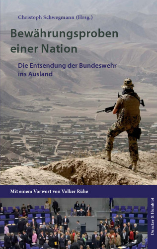 Bewährungsproben einer Nation: Die Entsendung der Bundeswehr ins Ausland. Mit einem Vorwort von Volker Rühe