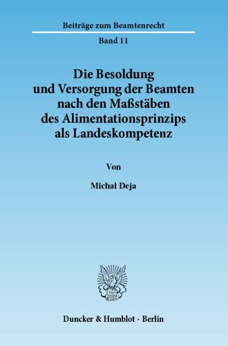 Die Besoldung und Versorgung der Beamten nach den Maßstäben des Alimentationsprinzips als Landeskompetenz