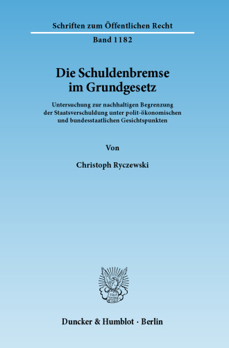 Die Schuldenbremse im Grundgesetz: Untersuchung zur nachhaltigen Begrenzung der Staatsverschuldung unter polit-ökonomischen und bundesstaatlichen Gesichtspunkten