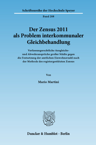 Der Zensus 2011 als Problem interkommunaler Gleichbehandlung: Verfassungsrechtliche Ausgleichs- und Abwehransprüche großer Städte gegen die Festsetzung der amtlichen Einwohnerzahl nach der Methode des registergestützten Zensus. Mit einem Abdruck des ZensG 2011, der StichprobenV und des ZensVorbG 2011