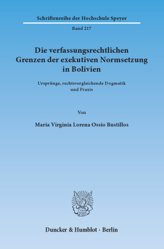 Die verfassungsrechtlichen Grenzen der exekutiven Normsetzung in Bolivien: Ursprünge, rechtsvergleichende Dogmatik und Praxis