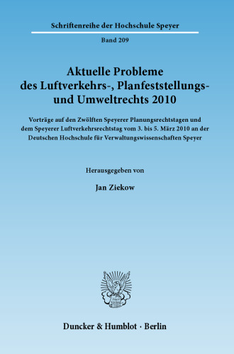 Aktuelle Probleme des Luftverkehrs-, Planfeststellungs- und Umweltrechts 2010: Vorträge auf den Zwölften Speyerer Planungsrechtstagen und dem Speyerer Luftverkehrsrechtstag vom 3. bis 5. März 2010 an der Deutschen Hochschule für Verwaltungswissenschaften Speyer
