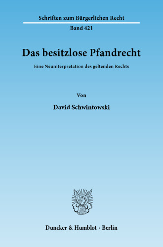 Das besitzlose Pfandrecht: Eine Neuinterpretation des geltenden Rechts