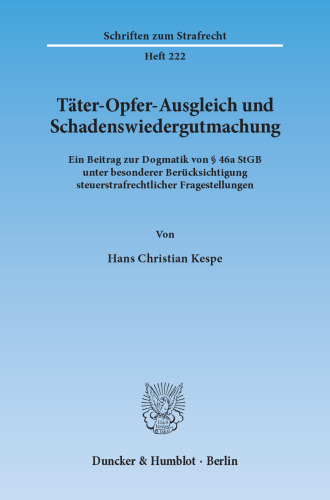 Täter-Opfer-Ausgleich und Schadenswiedergutmachung: Ein Beitrag zur Dogmatik von § 46a StGB unter besonderer Berücksichtigung steuerstrafrechtlicher Fragestellungen