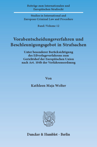Vorabentscheidungsverfahren und Beschleunigungsgebot in Strafsachen: Unter besonderer Berücksichtigung des Eilvorlageverfahrens zum Gerichtshof der Europäischen Union nach Art. 104b der Verfahrensordnung