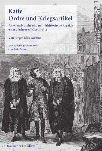 Katte. Ordre und Kriegsartikel: Aktenanalytische und militärhistorische Aspekte einer »facheusen« Geschichte