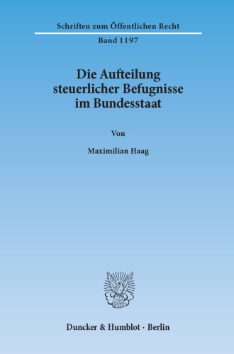 Die Aufteilung steuerlicher Befugnisse im Bundesstaat. Untersuchung zur Vereinbarkeit der deutschen Steuerrechtsordnung mit den Funktionen des Föderalismus und den bundesstaatlichen Gewährleistungen des Art. 79 Abs. 3 GG: Zugleich Überlegungen zu einer bundesstaatskonformen Neuordnung der steuerlichen Kompetenzen von Bund und Ländern unter Zugrundelegung eines Vergleichs mit dem Recht der USA und Kanadas
