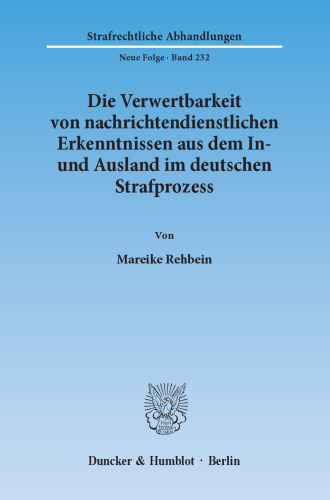 Die Verwertbarkeit von nachrichtendienstlichen Erkenntnissen aus dem In- und Ausland im deutschen Strafprozess