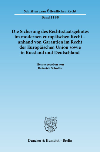 Die Sicherung des Rechtsstaatsgebotes im modernen europäischen Recht - anhand von Garantien im Recht der Europäischen Union sowie in Russland und Deutschland