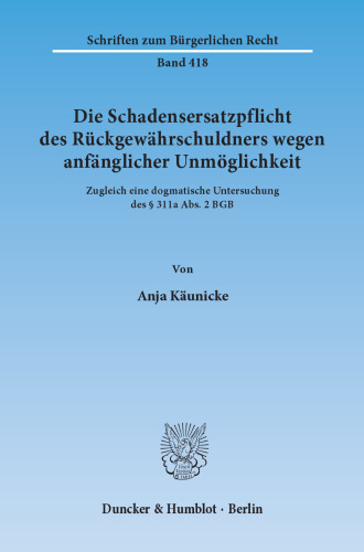Die Schadensersatzpflicht des Rückgewährschuldners wegen anfänglicher Unmöglichkeit: Zugleich eine dogmatische Untersuchung des § 311a Abs. 2 BGB