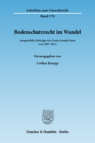Bodenschutzrecht im Wandel: Ausgewählte Beiträge von 1987–2011. Hrsg. von Lothar Knopp