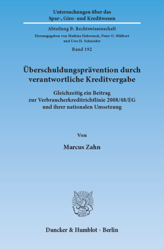 Überschuldungsprävention durch verantwortliche Kreditvergabe: Gleichzeitig ein Beitrag zur Verbraucherkreditrichtlinie 2008/48/EG und ihrer nationalen Umsetzung