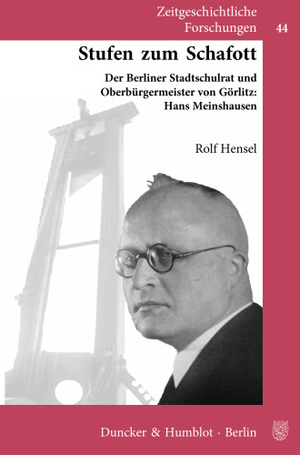 Stufen zum Schafott: Der Berliner Stadtschulrat und Oberbürgermeister von Görlitz: Hans Meinshausen