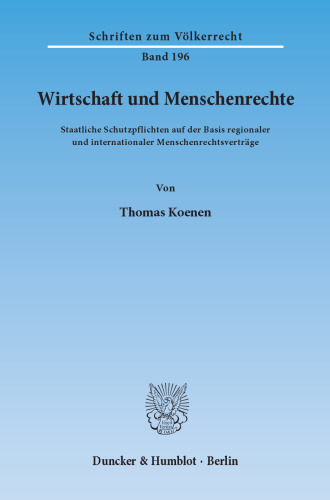 Wirtschaft und Menschenrechte: Staatliche Schutzpflichten auf der Basis regionaler und internationaler Menschenrechtsverträge