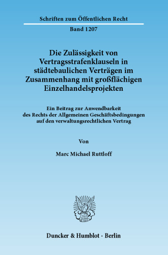 Die Zulässigkeit von Vertragsstrafenklauseln in städtebaulichen Verträgen im Zusammenhang mit großflächigen Einzelhandelsprojekten: Ein Beitrag zur Anwendbarkeit des Rechts der Allgemeinen Geschäftsbedingungen auf den verwaltungsrechtlichen Vertrag