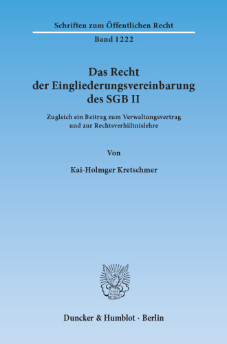 Das Recht der Eingliederungsvereinbarung des SGB II: Zugleich ein Beitrag zum Verwaltungsvertrag und zur Rechtsverhältnislehre