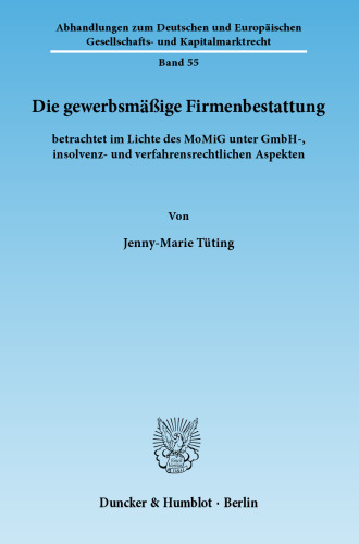 Die gewerbsmäßige Firmenbestattung: betrachtet im Lichte des MoMiG unter GmbH-, insolvenz- und verfahrensrechtlichen Aspekten