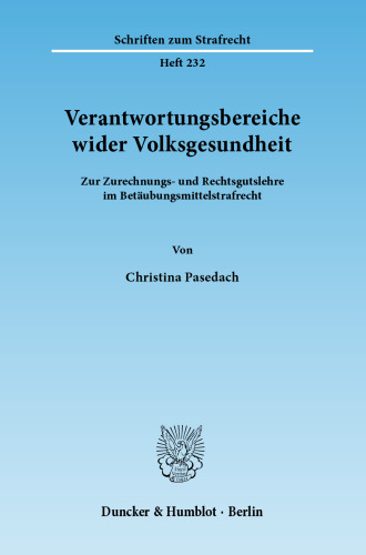 Verantwortungsbereiche wider Volksgesundheit: Zur Zurechnungs- und Rechtsgutlehre im Betäubungsmittelstrafrecht