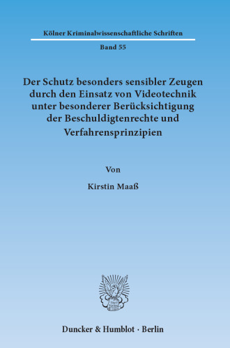 Der Schutz besonders sensibler Zeugen durch den Einsatz von Videotechnik unter besonderer Berücksichtigung der Beschuldigtenrechte und Verfahrensprinzipien