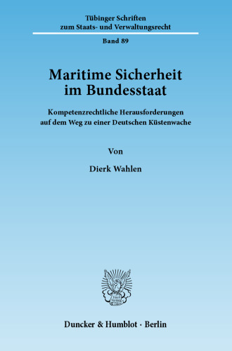 Maritime Sicherheit im Bundesstaat: Kompetenzrechtliche Herausforderungen auf dem Weg zu einer Deutschen Küstenwache
