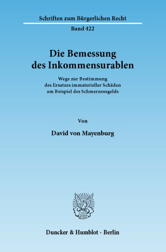Die Bemessung des Inkommensurablen: Wege zur Bestimmung des Ersatzes immaterieller Schäden am Beispiel des Schmerzensgelds