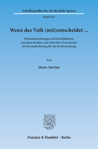 Wenn das Volk (mit)entscheidet … Wechselbeziehungen und Konfliktlinien zwischen direkter und indirekter Demokratie als Herausforderung für die Rechtsordnung: Mit einem Abdruck der wichtigsten (landes)verfassungsrechtlichen und kommunalrechtlichen Bestimmungen zu Volks- und Bürgerentscheiden