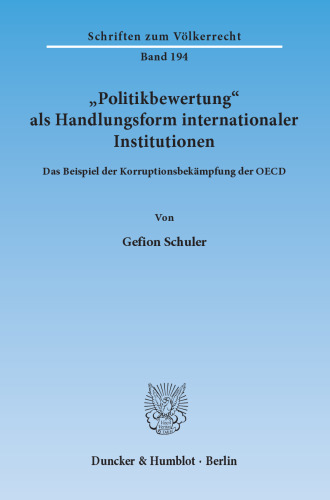 »Politikbewertung« als Handlungsform internationaler Institutionen: Das Beispiel der Korruptionsbekämpfung der OECD