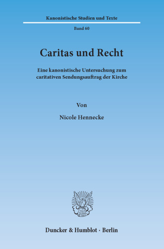 Caritas und Recht: Eine kanonistische Untersuchung zum caritativen Sendungsauftrag der Kirche