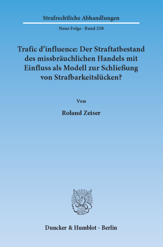 Trafic d'influence: Der Straftatbestand des missbräuchlichen Handels mit Einfluss als Modell zur Schließung von Strafbarkeitslücken?