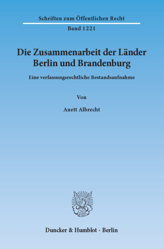 Die Zusammenarbeit der Länder Berlin und Brandenburg: Eine verfassungsrechtliche Bestandsaufnahme
