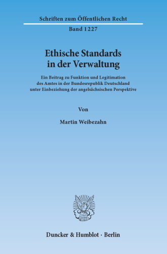 Ethische Standards in der Verwaltung: Ein Beitrag zu Funktion und Legitimation des Amtes in der Bundesrepublik Deutschland unter Einbeziehung der angelsächsischen Perspektive
