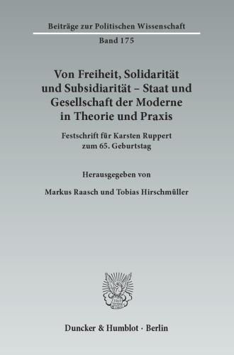 Von Freiheit, Solidarität und Subsidiarität – Staat und Gesellschaft der Moderne in Theorie und Praxis: Festschrift für Karsten Ruppert zum 65. Geburtstag