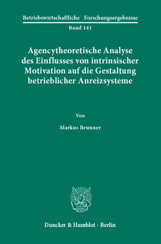 Agencytheoretische Analyse des Einflusses von intrinsischer Motivation auf die Gestaltung betrieblicher Anreizsysteme