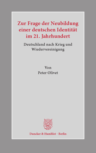 Zur Frage der Neubildung einer deutschen Identität im 21. Jahrhundert: Deutschland nach Krieg und Wiedervereinigung