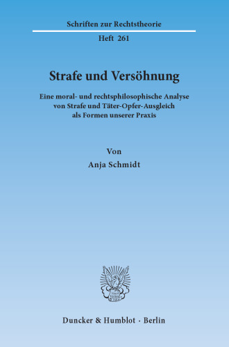 Strafe und Versöhnung: Eine moral- und rechtsphilosophische Analyse von Strafe und Täter-Opfer-Ausgleich als Formen unserer Praxis