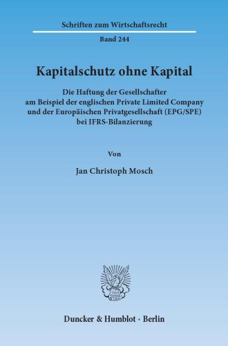 Kapitalschutz ohne Kapital: Die Haftung der Gesellschafter am Beispiel der englischen Private Limited Company und der Europäischen Privatgesellschaft (EPG/SPE) bei IFRS-Bilanzierung
