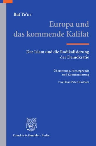 Europa und das kommende Kalifat: Der Islam und die Radikalisierung der Demokratie. Übersetzung, Hintergründe und Kommentierung von Hans-Peter Raddatz