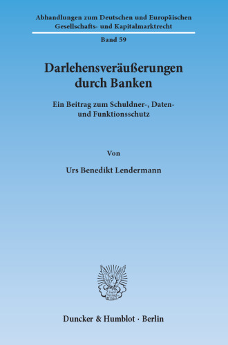 Darlehensveräußerungen durch Banken: Ein Beitrag zum Schuldner-, Daten- und Funktionsschutz